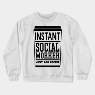 Instant social worker, just add coffee Crewneck Sweatshirt